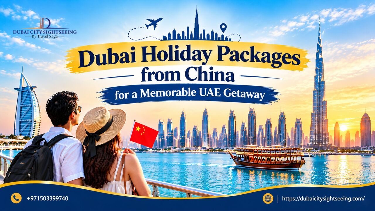Beijing, Travel, Dubai Holiday Packages From China For A Memorable UAE Getaway