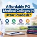 Affordable PG Medical Colleges In Uttar Pradesh: Fees & Admission Guide 2026