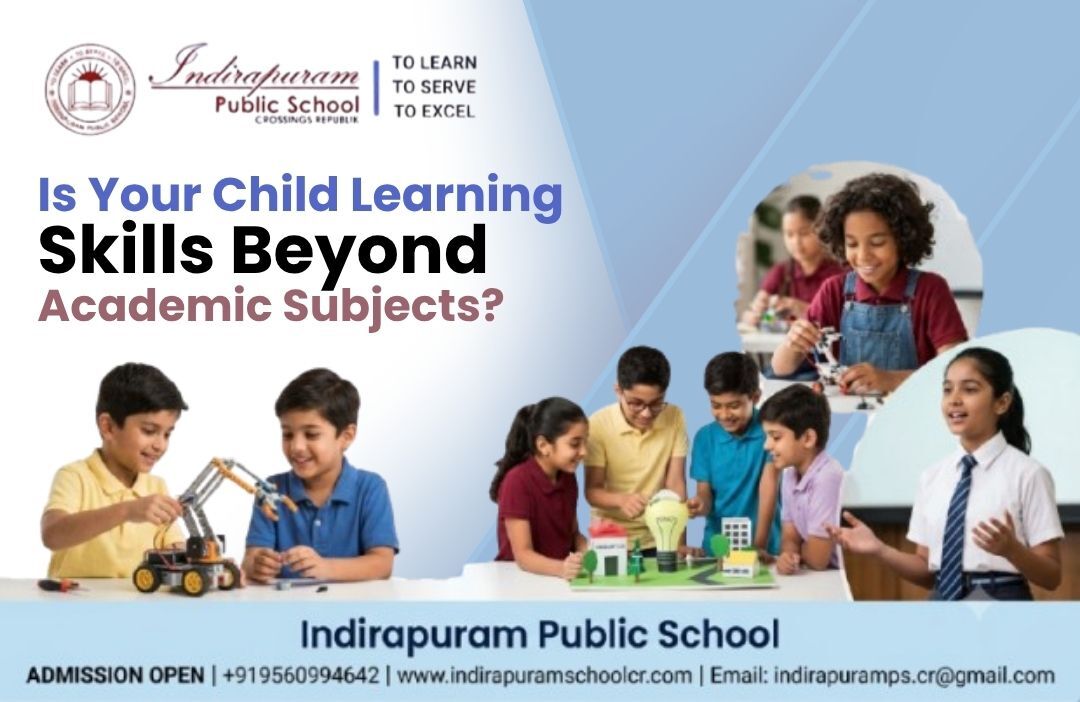 Ghaziabad, Education, Is Your Child Learning Skills Beyond Academic Subjects?