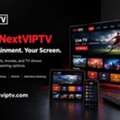 Explore NextVIPTV IPTV For Smart TV And Firestick