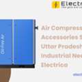 Air Compressor Accessories Supplier In Uttar Pradesh For Industrial Needs - Electrica