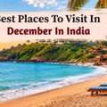 Best Places To Visit In December In India