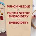 Punch Needle Vs Punch Needle Embroidery Vs Embroidery: What&rsquo;s The Difference?