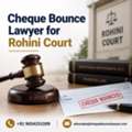 Do You Need A Cheque Bounce Lawyer For Rohini Court In Delhi?