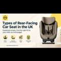 GBP 199,  Types Of Rear-Facing Car Seats UK: Which To Choose