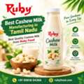 Best Cashew Milk Manufacturing In Tamil Nadu | Best Quality Cashew Milk From Ruby Food