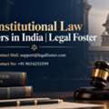 How Can Constitutional Law Lawyers In India Help Protect Your Fundamental Rights?