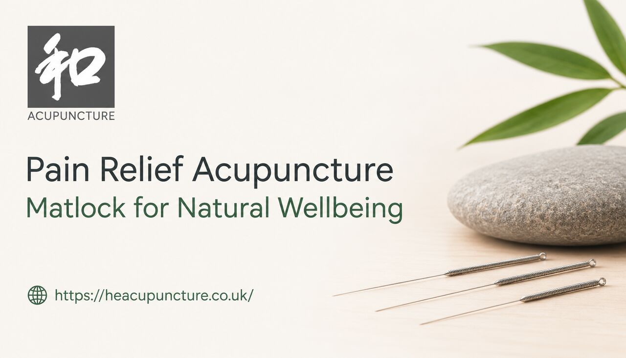 London, Health, Pain Relief Acupuncture Matlock For Natural Wellbeing