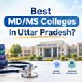 Best MD/MS Colleges In Uttar Pradesh &ndash; NEET PG Admission & Counselling Guidance