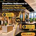Shopfitter Or Commercial Fit-Out Company? Get The Right Fit For Your Melbourne Space
