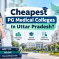 Cheapest PG Medical Colleges In Uttar Pradesh &ndash; MD/MS Admission 2026