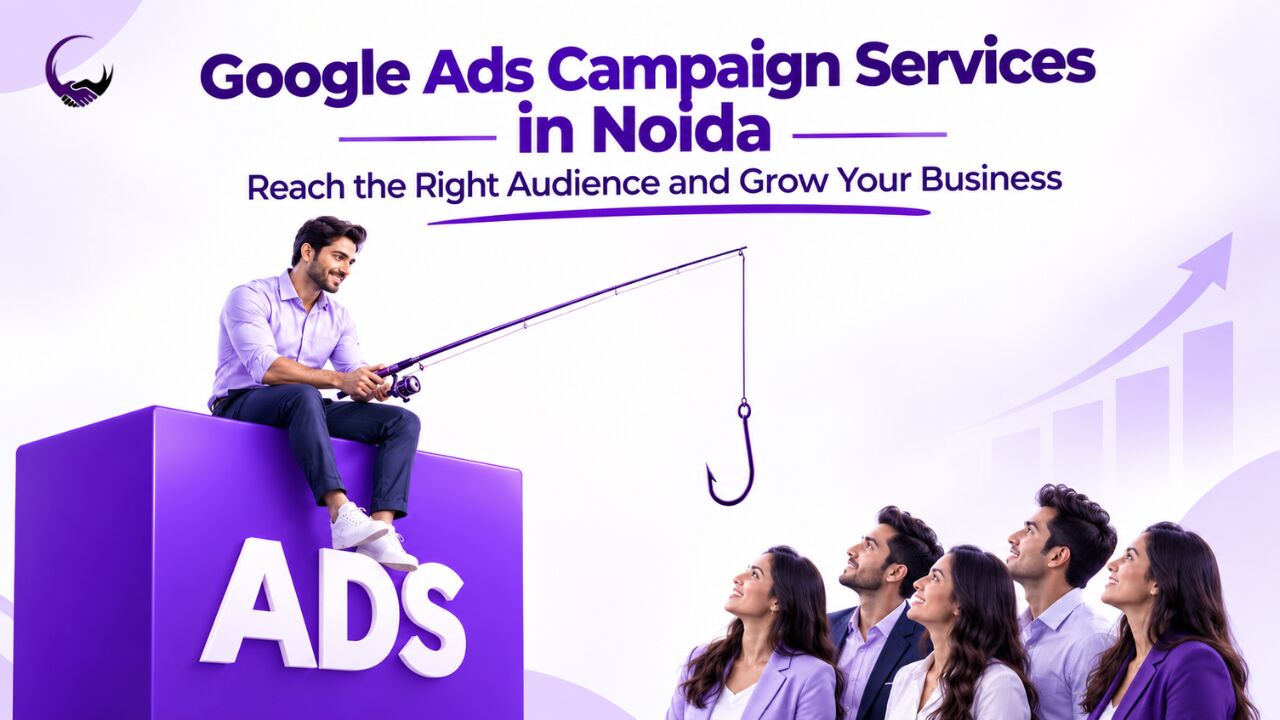 Noida, Business, Google Ads Campaign Services In Noida: Reach The Right Audience And Grow Your Business