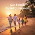 Budget To Luxury Goa Family Holiday Package  Options Online