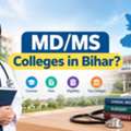 MD/MS Colleges In Bihar: Admission, Fees, Courses & Eligibility