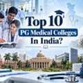 Top 10 PG Medical Colleges In India &ndash; MD/MS Admission Guidance
